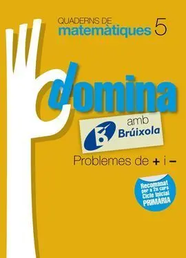 Quaderns Domina Matemàtiques 5 Problemes de + I -