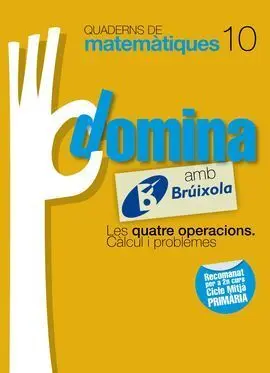 Quaderns Domina Matemàtiques 10 les Quatre Operacions. Càlcul I Problemes
