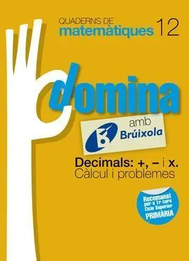 Quaderns Domina Matemàtiques 12 Decimals: +, - I X. Càlcul I Problemes