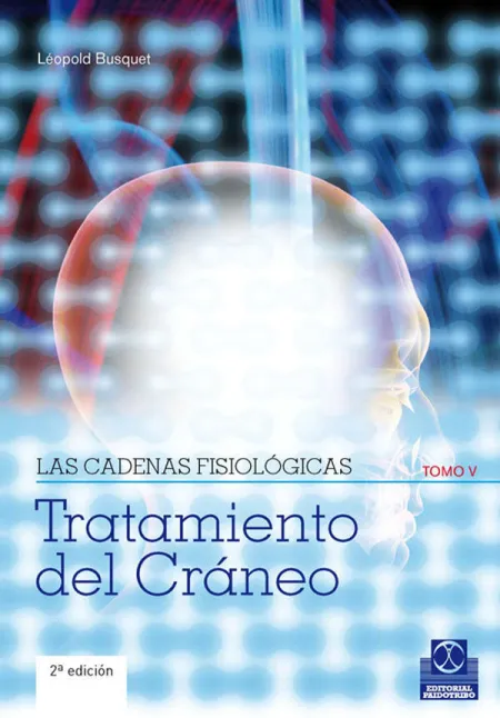 Cadenas Fisiológicas, las (Tomo V). Tratamiento del Cráneo
