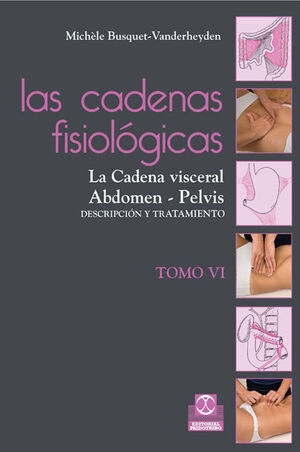 CADENAS FISIOLÓGICAS, LAS (TOMO VI). LA CADENA VISCERAL, ABDOMEN - PELVIS  (COLO