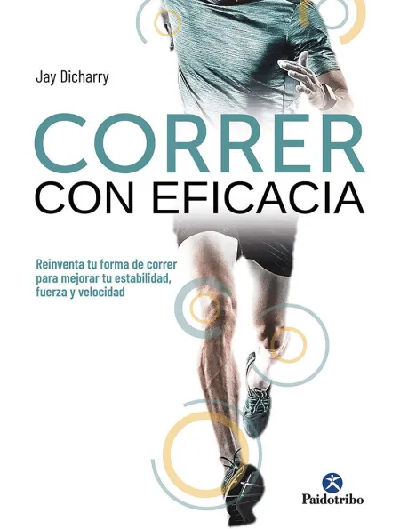 Correr con Eficacia. Reinventa tu Forma de Correr para Mejorar tu Estabilidad, F