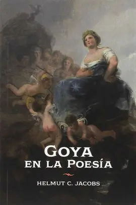 Goya en la Poesía. Recepción e Interpretación Literaria de Su Obra