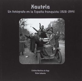 KAUTELA. UN FOTÓGRAFO EN LA ESPAÑA FRANQUISTA (1928-1944)