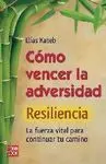 Como Vencer la Adversidad -Resiliencia- la Fuerza Vital
