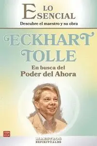 Eckhart Tolle: en Busca del Poder del Ahora Descubre el Maestro y Su Obra