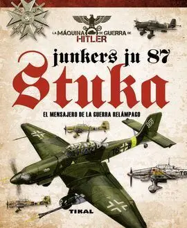 Junkers Ju 87. Stuka. Mensajero de la Guerra Relampago