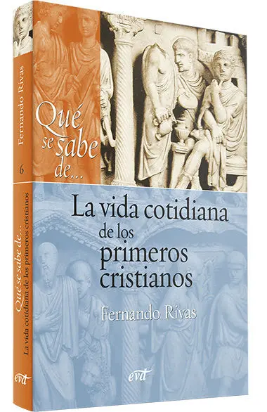 Qué se Sabe de... La Vida Cotidiana de los Primeros Cristianos