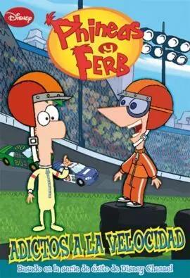 Phineas y Ferb. Adictos a la Velocidad