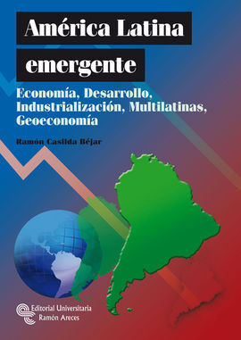 AMERICA LATINA EMERGENTE. ECONOMIA, DESARROLLO, INDUSTRIALIZACION