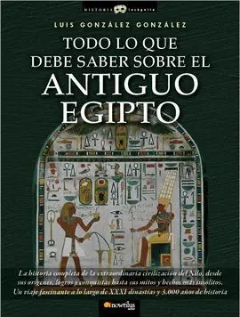 Todo lo que Debe Saber Sobre el Antoguo Egipto