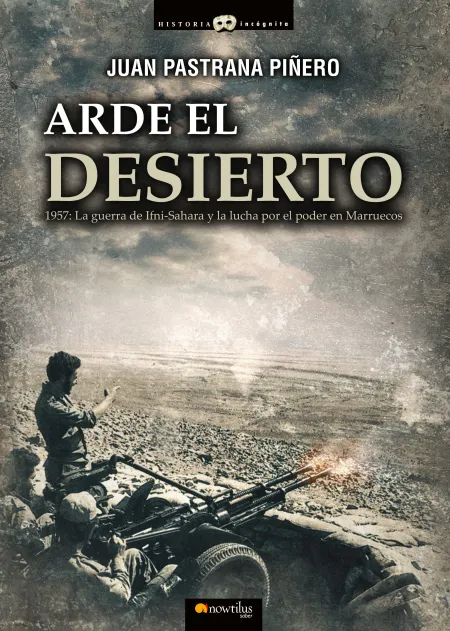 Arde el Desierto. La Guerra de Ifni-Sahara
