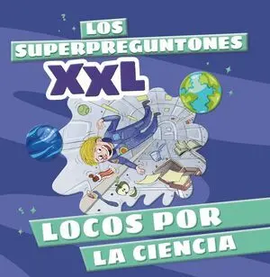 Los Superpreguntones Xxl. Locos por la Ciencia