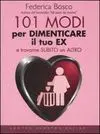 101 Centouno Modi Per Dimenticare Il Tuo Ex e Trovarne Subito un Altro