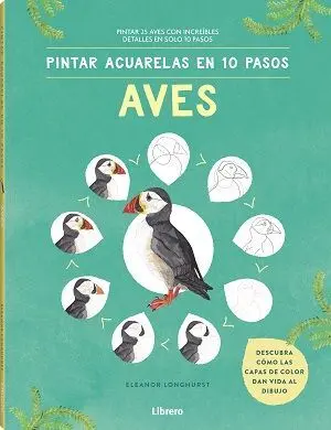 Pintar Acuarelas en 10 Pasos Aves de Todo el Mundo