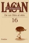 EL SEMINARIO. LIBRO 16. DE UN OTRO AL OTRO