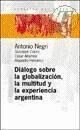 DIÁLOGO SOBRE LA GLOBALIZACIÓN, LA MULTITUD Y LA EXPERIENCIA ARGENTINA