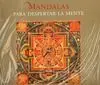 Mandalas. Para Despertar la Mente