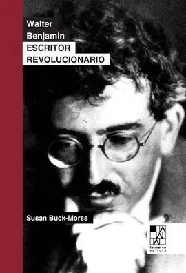 Walter Benjamin. Escritor Revolucionario