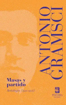 Masas y Partido. Antologia (1910-1926)