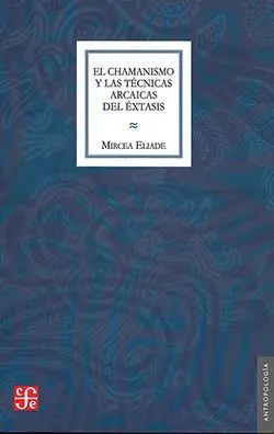 El Chamanismo y las Tecnicas Arcaicas del Extasis