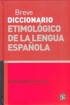 BREVE DICCIONARIO ETIMOLOGICO LENGUA ESPAÑOLA GOMEZ DE SILVA