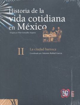 HISTORIA DE LA VIDA COTIDIANA EN MÉXICO : TOMO II. LA CIUDAD BARROCA