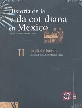 Historia de la Vida Cotidiana en México : Tomo Ii. La Ciudad Barroca