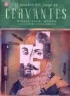 El Nombre de Juego Es Cervantes