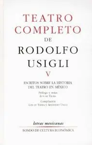 Teatro Completo, V. Escritos Sobre la Historia del Teatro en México