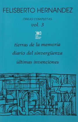 OBRAS COMPLETAS VOL. III: TIERRAS DE LA MEMORIA; DIARIO DEL SINVERGÜENZA; ÚLTIMAS INVENCIONES