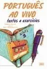 Português Ao Vivo. Nivel 3. Textos e Exercicios