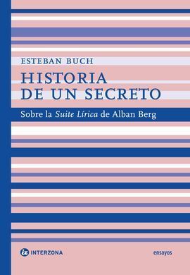 HISTORIA DE UN SECRETO: SOBRE LA SUITE LIRICA DE ALBAN BERG