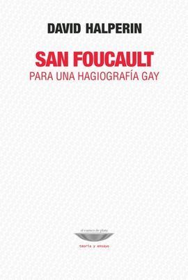 SAN FOUCAULT. PARA UNA HAGIOGRAFIA GAY.