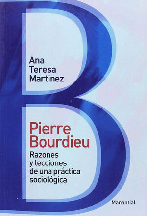 PIERRE BOURDIEU. RAZONES Y LECCIONES DE UNA PRÁCTICA SOCIOLÓGICA