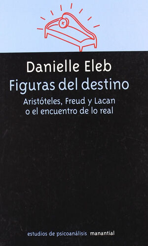 FIGURAS DEL DESTINO. ARISTOTELES, FREUD Y LACAN O EL ENCUENT