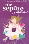 ME SEPARÉ ¿Y AHORA QUÉ?
