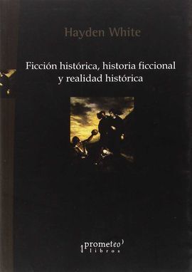FICCIÓN HISTÓRICA, HISTORIA FICCIONAL Y REALIDAD HISTÓRICA
