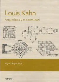 Louis Kahn. Arquetipos y Modernidad
