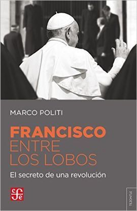 FRANCISCO ENTRE LOS LOBOS. EL SECRETO DE UNA REVOLUCIÓN