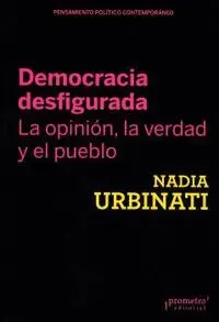 Democracia Desfigurada. La Opinion, la Verdad y el Pueblo