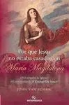 Por qué Jesús no Estaba Casado con María Magdalena