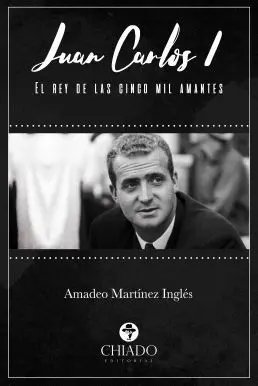 Juan Carlos I. El Rey de las Cinco Mil Amantes