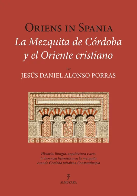 Oriens In Spania. La Mezquita de Córdoba y el Oriente Cristiano