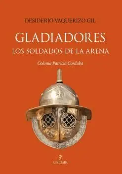 Gladiadores. Los Soldados de la Arena