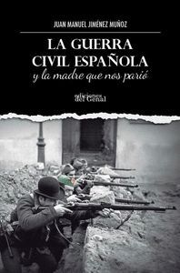 LA GUERRA CIVIL ESPAÑOLA Y LA MADRE QUE NOS PARIÓ