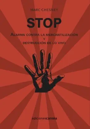 Stop. Alarma Contra la Mercantilizacion y Destruccion de lo Vivo