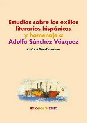 Estudios Sobre los Exilios Literarios Hispánicos y Homenaje a Adolfo Sánchez Váz