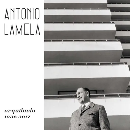 Antonio Lamela, Arquitecto 1926-2017