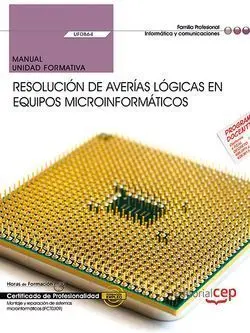 Manual. Resolución de Averías Lógicas en Equipos Microinformáticos (Uf0864). Cer